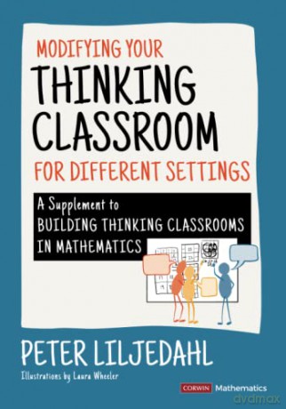 Modifying Your Thinking Classroom for Different Settings: A Supplement to Building Thinking Classrooms in Mathematics (Corwin Mathematics Series) - Peter Liljedahl [KSIĄŻKA]