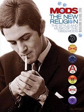 Mods: The New Religion: The New Religion: The Style and Music of the 1960s Mods - Paul Anderson [KSIĄŻKA]