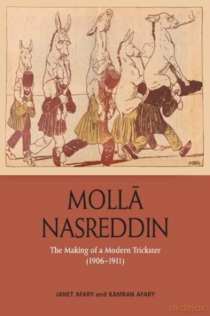 Molla Nasreddin: The Making of a Modern Trickster, 1906-1911 - Janet Afary [KSIĄŻKA]
