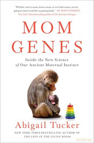 Mom Genes: Inside the New Science of Our Ancient Maternal Instinct - Abigail Tucker [KSIĄŻKA]