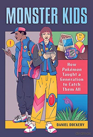 Monster Kids: How Pokémon Taught a Generation to Catch Them All - Daniel Dockery [KSIĄŻKA]