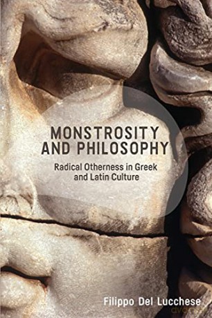 Monstrosity and Philosophy: Radical Otherness in Greek and Latin Culture - Filippo del Lucchese [KSIĄŻKA]