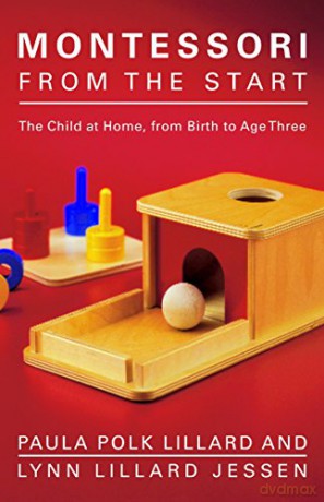 Montessori from the Start: The Child at Home, from Birth to Age Three - Paula Polk Lillard [KSIĄŻKA]