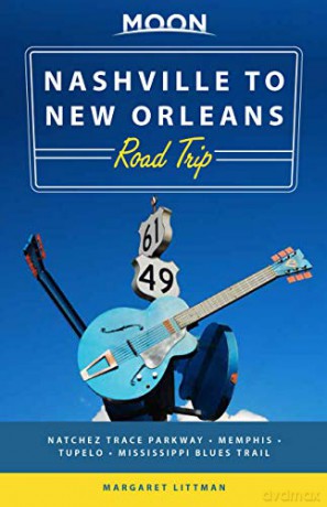 Moon Nashville to New Orleans Road Trip (Second Edition): Hit the Road for the Best Southern Food and Music Along the Natchez Trace (Travel Guide) - Margaret Littman [KSIĄŻKA]