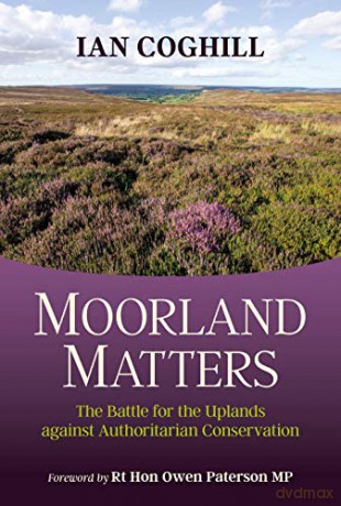 Moorland Matters: The Battle for the Uplands against Authoritarian Conservation - Ian Coghill [KSIĄŻKA]