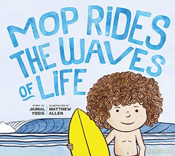 Mop Rides the Waves of Life: A Story of Mindfulness and Surfing: A Story of Mindfulness and Surfing (Emotional Regulation for Kids, Mindfulness 101 for Kids) (Mop Rides (#1)) - Jaimal Yogis [KSIĄŻKA]