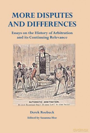 More Disputes and Differences: Essays on the History of Arbitration and its Continuing Relevance - Derek Roebuck [KSIĄŻKA]