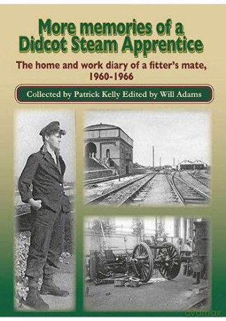 More Memories of a Didcot Steam Apprentice: The home and work diary of a fitter's mate, 1960-1966 [KSIĄŻKA]