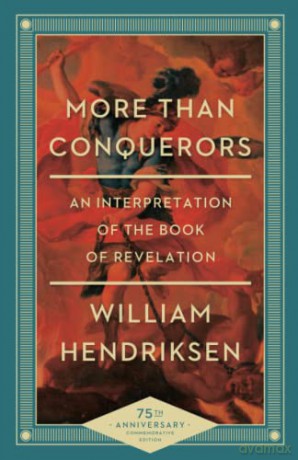More Than Conquerors: An Interpretation of the Book of Revelation - William Hendriksen [KSIĄŻKA]