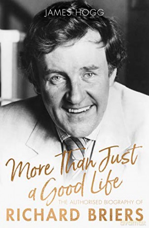 More Than Just A Good Life: The Authorised Biography of Richard Briers - James Hogg [KSIĄŻKA]
