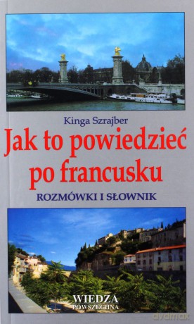 Jak To Powiedzieć Po Francusku. [KSIĄŻKA]