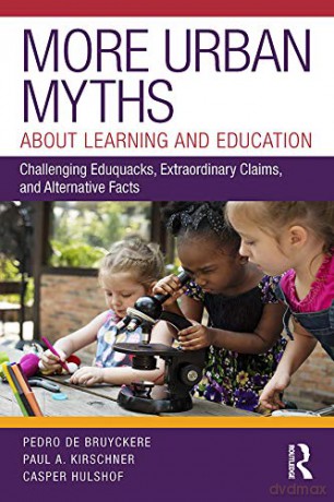 More Urban Myths About Learning and Education: Challenging Eduquacks, Extraordinary Claims, and Alternative Facts - Pedro De Bruyckere [KSIĄŻKA]