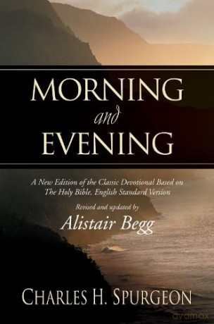 Morning and Evening: A New Edition of the Classic Devotional Based on The Holy Bible, English Standard Version - ed.by Alistair Begg Charles Spurgeon [KSIĄŻKA]