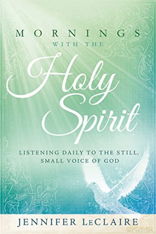 Mornings with the Holy Spirit: Listening Daily to the Still Small Voice of God - Jennifer LeClaire [KSIĄŻKA]
