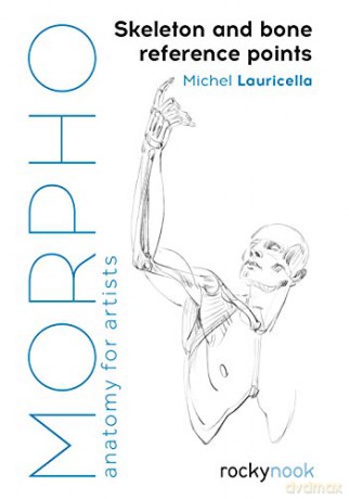 Morpho: Skeleton and Bone Reference Points: Anatomy for Artists (Morpho: Anatomy for Artists) - Michel Lauricella [KSIĄŻKA]