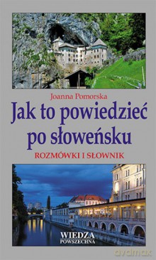 Jak To Powiedzieć Po Słoweńsku. [KSIĄŻKA]