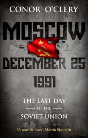 Moscow, December 25, 1991: The Last Day Of The Soviet Union - Conor O'Clery [KSIĄŻKA]