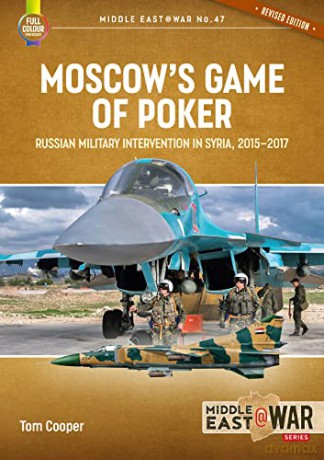 Moscow's Game of Poker (Revised Edition): Russian Military Intervention in Syria, 2015-2017 (Middle East@War) - Tom Cooper [KSIĄŻKA]
