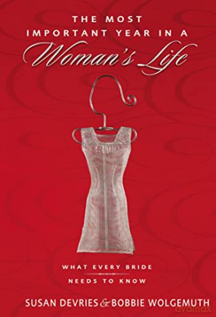 Most Important Year in a Woman's Life/The Most Important Year in a Man's Life: What Every Bride Needs to Know/What Every Groom Needs to Know - Devries Wolgemuth [KSIĄŻKA]