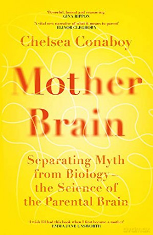 Mother Brain: Separating Myth from Biology - the Science of the Parental Brain - Chelsea Conaboy [KSIĄŻKA]