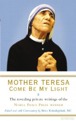 Mother Teresa: Come Be My Light: The revealing private writings of the Nobel Peace Prize winner - Brian Kolodiejchuk [KSIĄŻKA]
