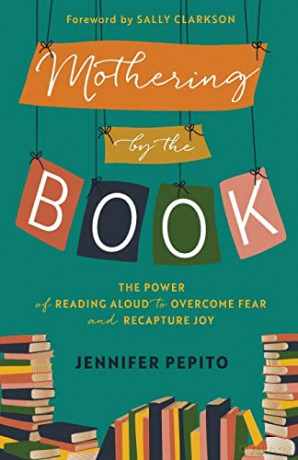 Mothering by the Book: The Power of Reading Aloud to Overcome Fear and Recapture Joy - Pepito [KSIĄŻKA]