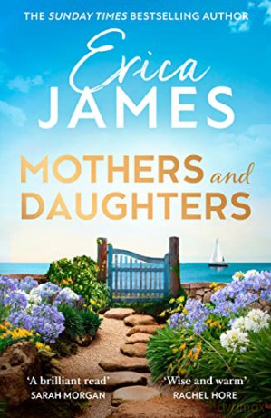 Mothers and Daughters: From the Sunday Times bestselling author comes the most captivating new family drama of summer 2022 - Erica James [KSIĄŻKA]