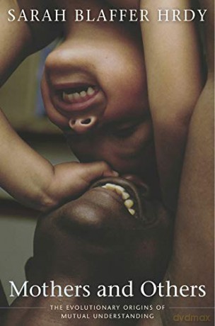 Mothers and Others: The Evolutionary Origins of Mutual Understanding - Sarah Blaffer Hrdy [KSIĄŻKA]
