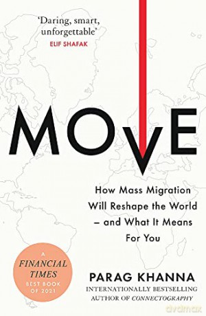 Move: How Mass Migration Will Reshape the World - and What It Means for You - Parag Khanna [KSIĄŻKA]