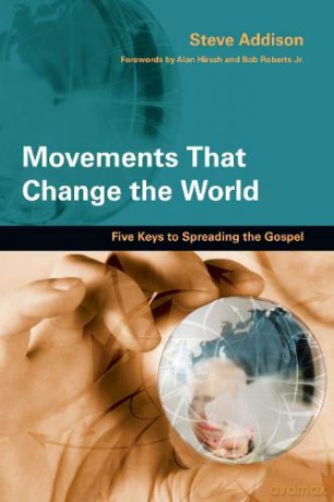Movements That Change the World: Five Keys to Spreading the Gospel - Steve Addison [KSIĄŻKA]