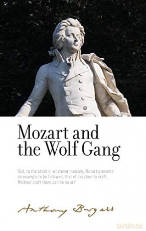 Mozart and the Wolf Gang: By Anthony Burgess (The Irwell Edition of the Works of Anthony Burgess) - Anthony Burgess [KSIĄŻKA]