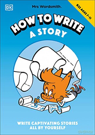 Mrs Wordsmith How To Write A Story, Ages 7-11 (Key Stage 2): Write Captivating Stories All By Yourself - Mrs Wordsmith [KSIĄŻKA]