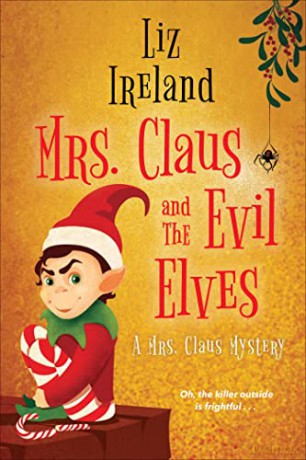 Mrs. Claus and the Evil Elves (A Mrs. Claus Mystery (#3)) - Liz Ireland [KSIĄŻKA]