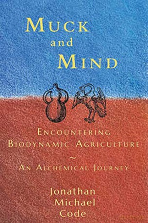 Muck and Mind: Encountering Biodynamic Agriculture: An Alchemical Journey - Jonathan Michael Code [KSIĄŻKA]