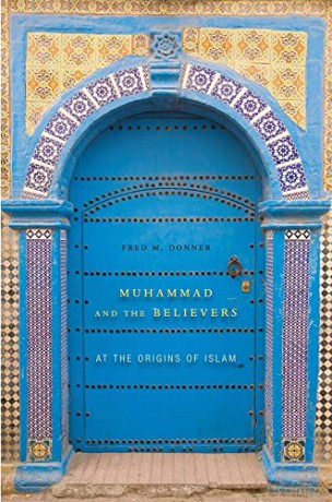 Muhammad and the Believers: At the Origins of Islam - Fred M. Donner [KSIĄŻKA]