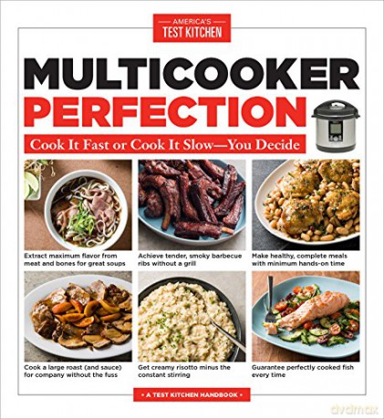 Multicooker Perfection: Cook Cook It Fast or Cook It Slow-You Decide - America's Test Kitchen [KSIĄŻKA]