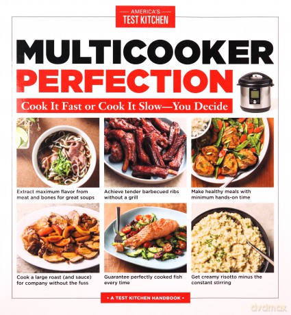 Multicooker Perfection: Cook Cook It Fast or Cook It Slow-You Decide - America's Test Kitchen [KSIĄŻKA]