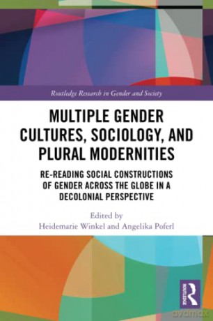 Multiple Gender Cultures, Sociology, and Plural Modernities: Re-reading Social Constructions of Gender across the Globe in a Decolonial Perspective (Routledge Research in Gender and Society) - Heidemarie Winkel [KSIĄŻKA]