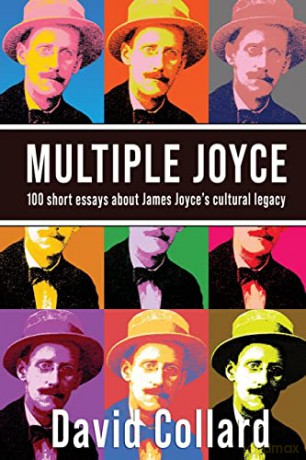 Multiple Joyce: 100 Short Essays About James Joyce's Cultural Legacy - David Collard [KSIĄŻKA]