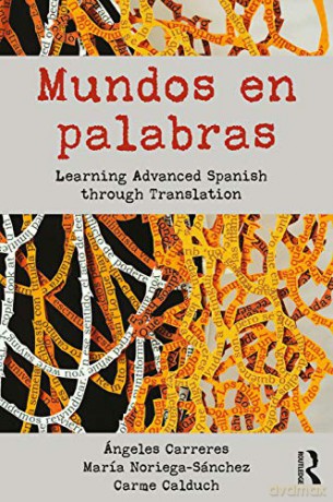 Mundos en palabras: Learning Advanced Spanish through Translation - Ángeles Carreres [KSIĄŻKA]