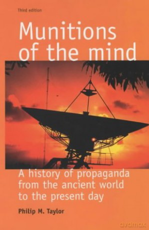 Munitions of the Mind: A History of Propaganda from the Ancient World to the Present Era (Politics Culture and Society in Early Modern Britain Mup) - Philip M. Taylor [KSIĄŻKA]