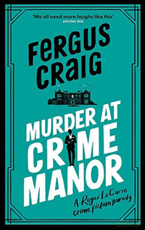 Murder at Crime Manor: Martin's Fishback's ridiculous second Detective Roger LeCarre parody 'thriller' - Fergus Craig [KSIĄŻKA]