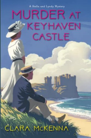 Murder at Keyhaven Castle: 3 (A Stella and Lyndy Mystery (#3)) - Clara McKenna [KSIĄŻKA]