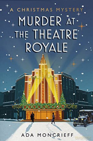 Murder at the Theatre Royale: The perfect murder mystery for Christmas 2022 (A Christmas Mystery) - Ada Moncrieff [KSIĄŻKA]