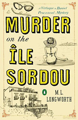 Murder on the Ile Sordou: A Verlaque and Bonnet Mystery: 4 (Provençal Mystery) - M.L. Longworth [KSIĄŻKA]