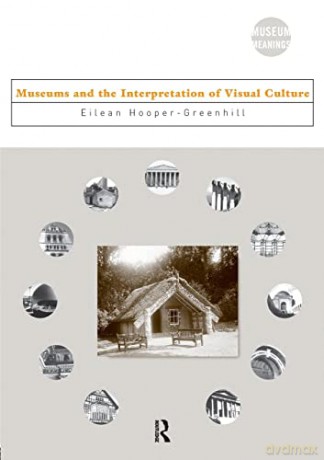 Museums and the Interpretation of Visual Culture: 4 (Museum Meanings) - Eilean Hooper-Greenhill [KSIĄŻKA]