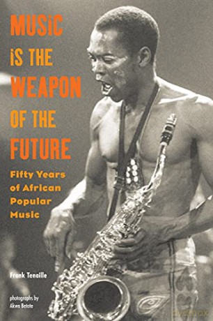 Music Is the Weapon of the Future: Fifty Years of African Popular Music [KSIĄŻKA]