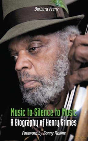 Music to Silence to Music: A Biography of Henry Grimes - Barbara Frenz [KSIĄŻKA]