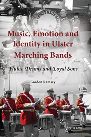 Music, Emotion and Identity in Ulster Marching Bands; Flutes, Drums and Loyal Sons - Gordon Ramsey [KSIĄŻKA]