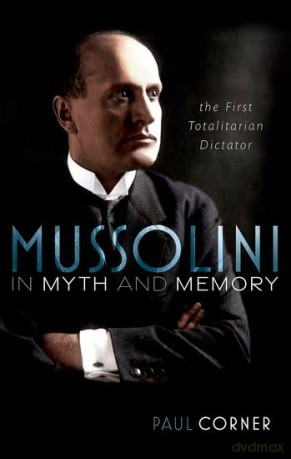 Mussolini in Myth and Memory: The First Totalitarian Dictator - Paul Corner [KSIĄŻKA]